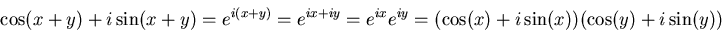 \begin{displaymath}\cos(x+y)+i\sin(x+y)=e^{i(x+y)}=
e^{ix+iy}=e^{ix}e^{iy}=(\cos(x)+i\sin(x))(\cos(y)+i\sin(y))
\end{displaymath}