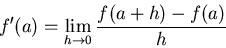 \begin{displaymath}f'(a)=\lim_{h\to 0}\frac{f(a+h)-f(a)}{h}
\end{displaymath}