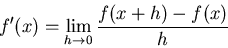 \begin{displaymath}f'(x)=\lim_{h\to 0}\frac{f(x+h)-f(x)}{h}
\end{displaymath}
