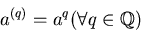 \begin{displaymath}a^{(q)}=a^q (\forall q\in \mbox{${\Bbb Q}$})
\end{displaymath}