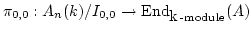 $\displaystyle \pi_{0,0}: A_n(k)/I_{0,0} \to \operatorname{End}_{\mbox{k}\operatorname{-module}}(A)
$