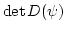 $ \det D(\psi)$