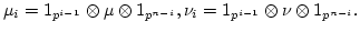 $\displaystyle {\mu}_i=1_{p^{i-1}}\otimes {\mu}\otimes 1_{p^{n-i}},
{\nu}_i=1_{p^{i-1}}\otimes {\nu}\otimes 1_{p^{n-i}}.
$