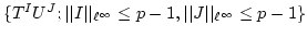 $ \{T^IU^J ; \vert\vert I\vert\vert _{\ell^\infty}\leq p-1, \vert\vert J\vert\vert _{\ell^\infty}\leq p-1\}$