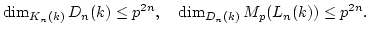 $\displaystyle \dim_{K_n(k)} D_n(k)\leq p^{2n} , \quad \dim_{D_n(k)} M_p(L_n(k))\leq p^{2n}.
$