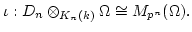 $\displaystyle \iota: D_n\otimes_{K_n(k)} \Omega \cong M_{p^{n}}(\Omega).
$