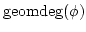 $ \operatorname{geomdeg}(\phi)$