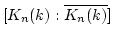 $ [K_n(k):\overline{K_n(k)}]$