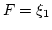 $ F=\xi_1$
