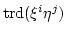 $ \operatorname{trd}(\xi^i \eta^j)$