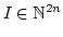 $ I\in \mathbb{N}^{2n}$