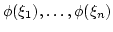 $ \phi(\xi_1),\dots,\phi(\xi_n)$