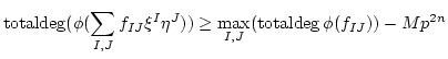 $\displaystyle \operatorname{totaldeg}(\phi(\sum_{I,J}f_{I J} \xi^I \eta^J ))
\geq
\max_{I,J}(\operatorname{totaldeg}\phi(f_{I J}))-Mp^{2n}
$