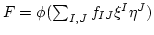 $ F=\phi(\sum_{I,J} f_{I J}\xi^I \eta^J )$