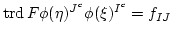 $\displaystyle \operatorname{trd}F \phi(\eta)^{J^c} \phi(\xi)^{I^c}= f_{I J}
$
