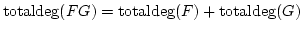 $ \operatorname{totaldeg}(F G)=\operatorname{totaldeg}(F)+\operatorname{totaldeg}(G)$