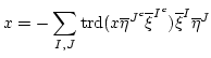 $\displaystyle x=-\sum_{I,J} \operatorname{trd}(x \overline{\eta}^{J^c} \overline{\xi}^{I^c})
\overline{\xi}^I\overline{\eta}^J
$