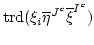 $ \operatorname{trd}(\xi_i \overline{\eta}^{J^c} \overline{\xi}^{I^c}) $