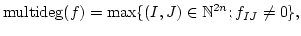 $\displaystyle \operatorname{multideg}(f)
=\max \{ (I,J) \in \mathbb{N}^{2n} ; f_{I J} \neq 0\},
$