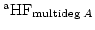 $ \operatorname{{}^aHF}_{\operatorname{multideg}{A}}$