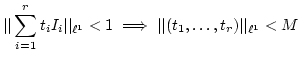 $\displaystyle \vert\vert\sum_{i=1}^r t_i I_i \vert\vert _{\ell^1}<1 \implies \vert\vert(t_1,\dots,t_r)\vert\vert _{\ell^1}<M
$