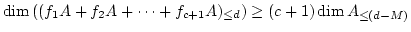 $\displaystyle \dim \left((f_1 A +f_2 A +\dots +f_{c+1}A)_{\leq d}\right )
\geq (c+1) \dim A_{\leq(d-M)}
$