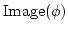 $ \operatorname{Image}(\phi)$