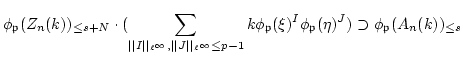 $\displaystyle \phi_\mathfrak{p}(Z_n(k))_{\leq s+N} \cdot
(\sum_{\vert\vert I\ve...
...\xi)^I\phi_\mathfrak{p}(\eta)^J)
\supset
\phi_\mathfrak{p}(A_n(k))_{\leq s}
$