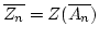 $ \overline{Z_n}=Z(\overline{A_n})$