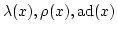 $ \lambda(x),\rho(x),\operatorname{ad}(x)$