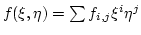 $ f(\xi,\eta)=\sum f_{i,j}\xi^i \eta^j$