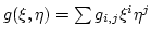 $ g(\xi,\eta)=\sum g_{i,j}\xi^i \eta^j$