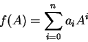 \begin{displaymath}f(A)=\sum _{i=0}^{n} a_i A^i
\end{displaymath}