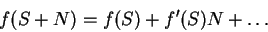 \begin{displaymath}f(S+N)=f(S)+f'(S)N+\dots
\end{displaymath}