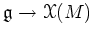 $\displaystyle {\mathfrak{g}}\to \mathcal X(M)
$