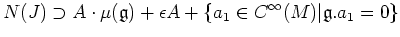 $\displaystyle N(J)\supset A\cdot \mu({\mathfrak{g}})+\epsilon A+\{a_1\in C^{\infty}(M)\vert{\mathfrak{g}}.a_1=0\}
$
