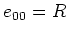 $\displaystyle e_{00}=R
$