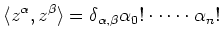 $\displaystyle \langle z^\alpha,z^\beta\rangle
= \delta_{\alpha,\beta} \alpha_0!\cdot\dots\cdot \alpha_n!
$