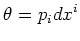 $\displaystyle \theta=p_idx^i
$