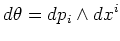 $\displaystyle d\theta=dp_i\wedge dx^i
$