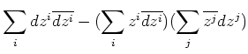 $\displaystyle \sum_i d z^i \overline{d z^i} -
(\sum_i z^i \overline{dz^i}) (\sum_j \overline{z^j} dz^j)
$