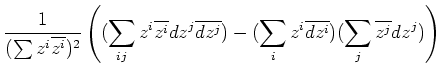 $\displaystyle \frac{1}{(\sum z^i\overline{z^i})^2}
\left(
(\sum_{ij} z^i \overl...
...ne{d z^j}) -
(\sum_i z^i \overline{dz^i}) (\sum_j \overline{z^j} dz^j)
\right)
$