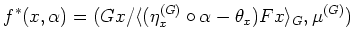 $\displaystyle f^*(x,\alpha)=(Gx/\langle (\eta^{(G)}_{x}\circ \alpha -\theta_x)Fx \rangle _G,\mu^{(G) })$