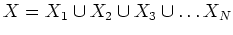 $ X=X_1\cup X_2\cup X_3\cup \dots X_N$