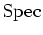 $ \Spec $