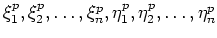 $ \xi_1^p,\xi_2^p,\dots,\xi_n^p,\eta_1^p,\eta_2^p,\dots,\eta_n^p$