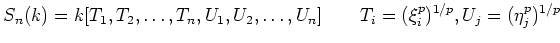 $\displaystyle S_n(k)=k[T_1,T_2,\dots,T_n,U_1,U_2,\dots,U_n] \qquad
T_i=(\xi_i^p)^{1/p}
,U_j=(\eta_j^p)^{1/p}
$