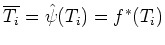 $ \overline {T_i}=\hat{\psi}(T_i)=f^*(T_i)$