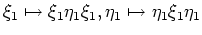 $\displaystyle \xi_1\mapsto \xi_1 \eta_1 \xi_1 , \eta_1 \mapsto \eta_1 \xi_1 \eta_1
$