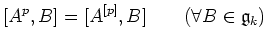 $\displaystyle [A^p,B]=[A^{[p]},B] \qquad (\forall B \in \gee _k)
$
